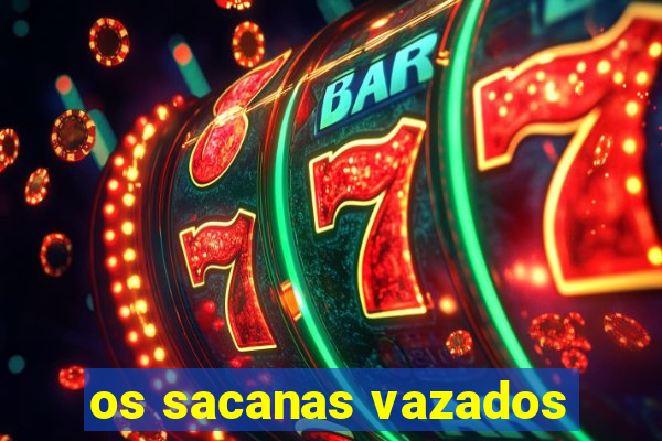 os sacanas vazados